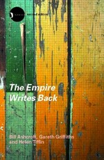 The empire writes back : theory and practice in post-colonial literatures / Bill Ashcroft, Gareth Griffiths, Helen Tiffin.