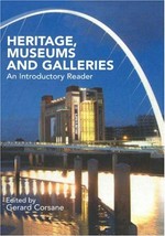 Heritage, museums and galleries : an introductory reader / edited by Gerard Corsane.