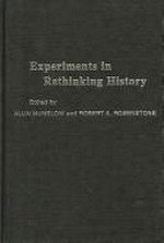 Experiments in rethinking history / [edited by] Alun Munslow and Robert Rosenstone.