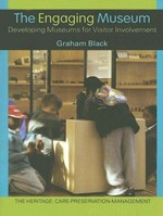 The engaging museum : developing museums for visitor involvement / Graham Black.