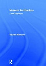 Museum architecture : a new biography / Suzanne Macleod.