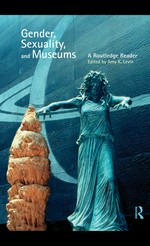Gender, sexuality, and museums : a Routledge reader / edited by Amy K. Levin.