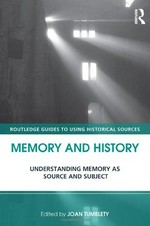Memory and history : understanding memory as source and subject / edited by Joan Tumblety.