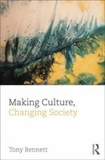 Making culture, changing society / Tony Bennett.