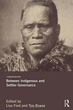 Between indigenous and settler governance / edited by Lisa Ford and Tim Rowse.