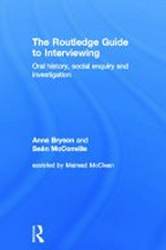 The Routledge guide to interviewing : oral history, social enquiry and investigation / Anna Bryson and Sean McConville assisted by Mairead McLean.