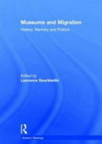 Museums and migration : history, memory and politics / edited by Laurence Gourievidis.