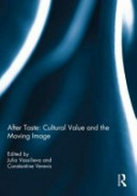 After taste : cultural value and the moving image / edited by Julia Vassilieva and Constantine Verevis.