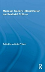 Museum gallery interpretation and material culture / edited by Juliette Fritsch.