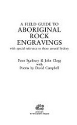 A field guide to Aboriginal rock engravings with special reference to those around Sydney / Peter Stanbury & John Clegg with poems by David Campbell.