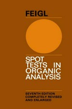 Spot tests in organic analysis, by Fritz Feigl ; in collaboration with Vinzenz Anger ; translated by Ralph E. Oesper.