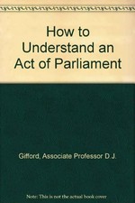 How to understand an act of Parliament / by D.J. Gifford and Kenneth H. Gifford.