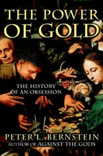 The power of gold : the history of an obsession / Peter L. Bernstein.