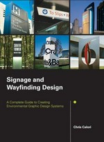 Signage and wayfinding design : a complete guide to creating environmental graphic design systems / Chris Calori.
