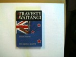 The travesty of Waitangi : towards anarchy / Stuart C. Scott.