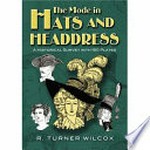 The mode in hats and headdress : a historical survey with 190 plates / R. Turner Wilcox.