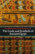 The gods and symbols of ancient Egypt : an illustrated dictionary / Manfred Lurker [translated from the German ... by Barbara Cummings].