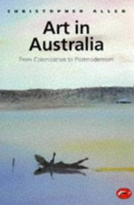Art in Australia : from colonization to postmodernism / Christopher Allen.