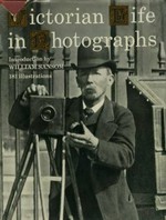 Victorian life in photographs / Introd. by William Sansom ; photographic research by Harold Chapman ; research consultant John Hillelson.