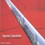 Daniel Libeskind : the space of encounter / preface by Jeffrey Kipnis, afterword by Anthony Vidler.