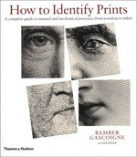How to identify prints : a complete guide to manual and mechanical processes from woodcut to ink jet / Bamber Gascoigne.