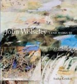 John Wolseley : land marks III / Sasha Grishin.