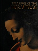 Treasures of the Hermitage : prehistoric culture, art of classical antiquity, art of the peoples of the East, Western European art, Russian culture, numismatics / [edited by Boris Piotrovsky]