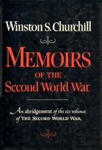 Memoirs of the Second World War : an abridgement of the six volumes of The Second World War / Winston S. Churchill ; with an epilogue by the author on the postwar years written for this volume ; abridgement by Denis Kelly.