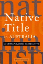 Native title in Australia : an ethnographic perspective / Peter Sutton.