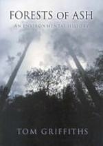 Forests of ash : an environmental history / Tom Griffiths.