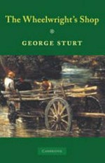 The wheelwright's shop / by George Sturt 'George Bourne' ; [foreword by E. P. Thompson]