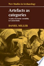 Artefacts as categories : a study of ceramic variability in central India / Daniel Miller.