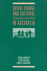 Social change and cultural transformation in Australia / Adam Jamrozik, Cathy Boland, Robert Urquhart.