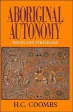 Aboriginal autonomy : issues and strategies / H.C. Coombs ; edited by Diane Smith.