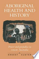Aboriginal health and history : power and prejudice in remote Australia / Ernest Hunter.
