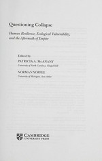 Questioning collapse : human resilience, ecological vulnerability, and the aftermath of empire / edited by Patricia A. McAnany, Norman Yoffee.