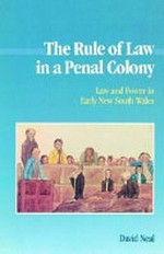 The rule of law in a penal colony : law and power in early New South Wales / David Neal.