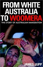 From white Australia to Woomera : the story of Australian immigration / James Jupp.