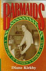 Barmaids : a history of women's work in pubs / Diane Kirkby.