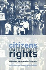 Citizens without rights : Aborigines and Australian citizenship / John Chesterman and Brian Galligan.