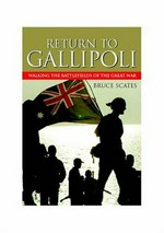 Return to Gallipoli : walking in the battlefields of great war / Bruce Scates.