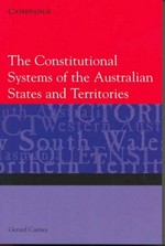 The constitutional systems of the Australian states and territories / Gerard Carney.