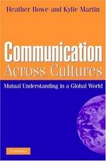 Communication across cultures : mutual understanding in a global world / Heather Bowe and Kylie Martin.