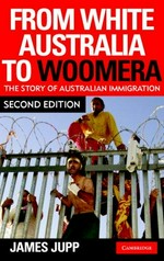 From white Australia to Woomera : the story of Australian immigration / James Jupp.