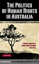 The politics of human rights in Australia / Louise Chappell, John Chesterman, Lisa Hill.