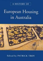 A history of European housing in Australia / edited by Patrick Troy.