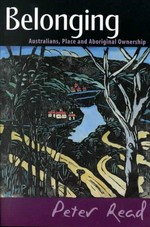 Belonging : Australians, place and Aboriginal ownership / Peter Read.