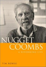 Nugget Coombs : a reforming life / Tim Rowse.