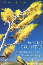 The old country : Australian landscapes, plants and people / George Seddon ; with photographs by Colin Totterdell.