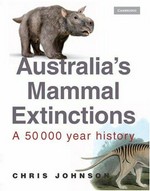 Australia's mammal extinctions : a 50,000 year history / Chris Johnson.